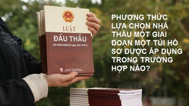 Phương thức lựa chọn nhà thầu một giai đoạn một túi hồ sơ được áp dụng trong trường hợp nào? – LUẬT 24H