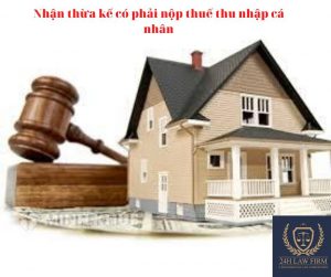 Nhận thừa kế có phải nộp thuế thu nhập cá nhân 