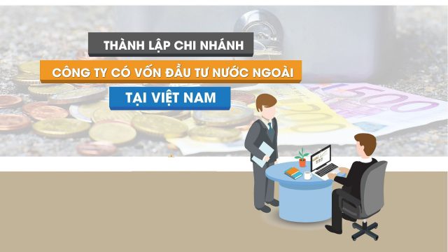 Thủ tục thành lập doanh nghiệp có vốn đầu tư nước ngoài theo quy định mới nhất – Luật 24h