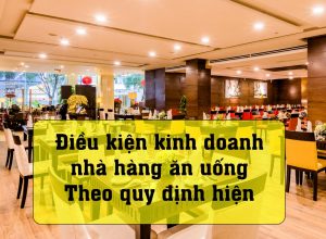 Những điều kiện để kinh doanh nhà hàng theo quy định mới nhất