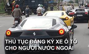 Thủ tục đăng ký xe ô tô cho người nước ngoài tại Việt Nam?