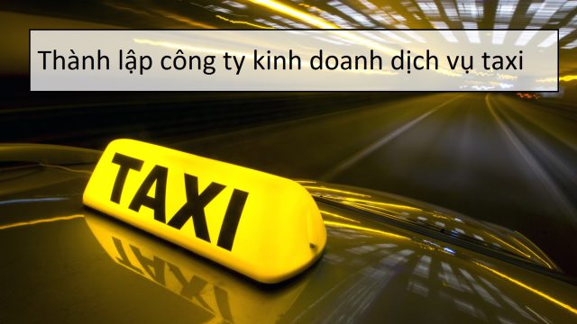 Thủ tục thành lập công ty kinh doanh dịch vụ xe taxi ? – Luật 24H