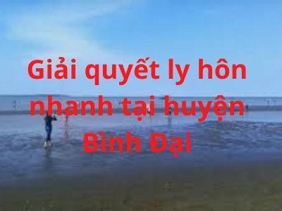 Giải quyết ly hôn nhanh tại huyện Bình Đại – Luật 24h