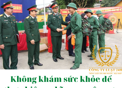 Không khám sức khỏe để thực hiện nghĩa vụ quân sự có bị sao không – luật 24h