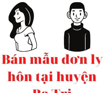 Bán mẫu đơn ly hôn tại huyện Ba Tri – Luật 24h