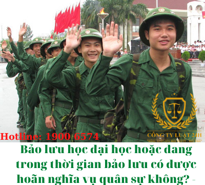 Bảo lưu học đại học hoặc đang trong thời gian bảo lưu có được hoãn nghĩa vụ quân sự không? – Luật 24h