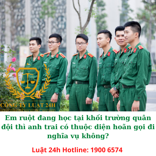 Em ruột đang học tại khối trường quân đội thì anh trai có thuộc diện hoãn gọi đi nghĩa vụ không?