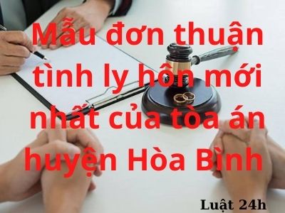 Mẫu đơn thuận tình ly hôn mới nhất của tòa án huyện Hòa Bình 