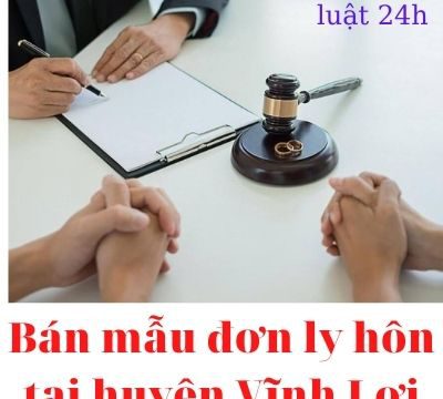 Bán mẫu đơn ly hôn tại huyện Vĩnh Lợi – Luật 24h