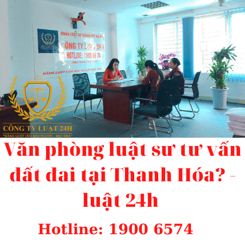 Văn phòng luật sư tư vấn đất đai tại Thanh Hóa? - luật 24h