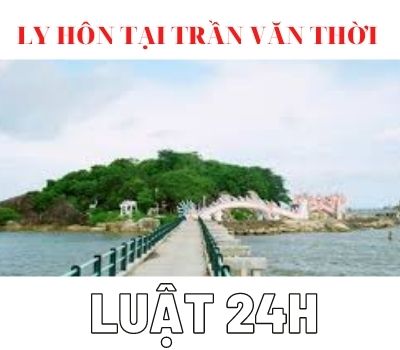 dịch vụ giải quyết ly hôn nhanh tại huyện Trần Văn Thời