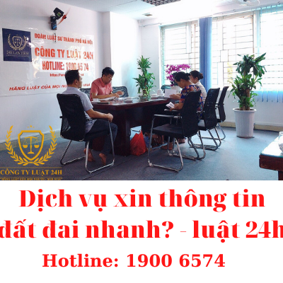 Dịch vụ xin thông tin đất đai nhanh? - luật 24h