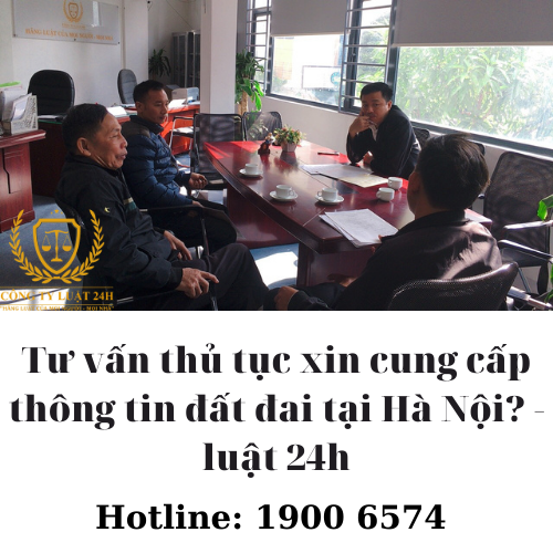 Tư vấn thủ tục xin cung cấp thông tin đất đai tại Hà Nội? - luật 24h