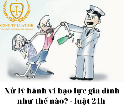 Xử lý hành vi bạo lực gia đình như thế nào? – luật 24h