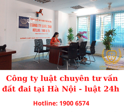 Công ty luật chuyên tư vấn đất đai tại Hà Nội – Luật 24h