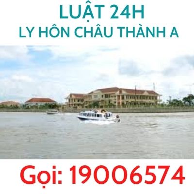 Giải quyết ly hôn nhanh tại Huyện Châu Thành A