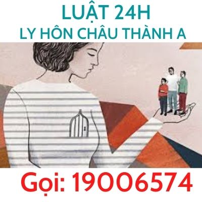 Văn phòng luật sư tư vấn ly hôn tại Huyện Châu Thành A