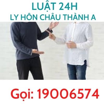 Công ty luật tư vấn giải quyết ly hôn tại Huyện Châu Thành A