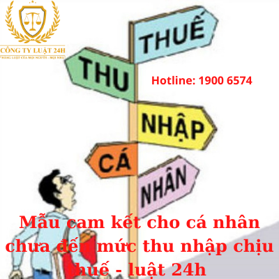 Mẫu cam kết cho cá nhân chưa đến mức thu nhập chịu thuế - luật 24h