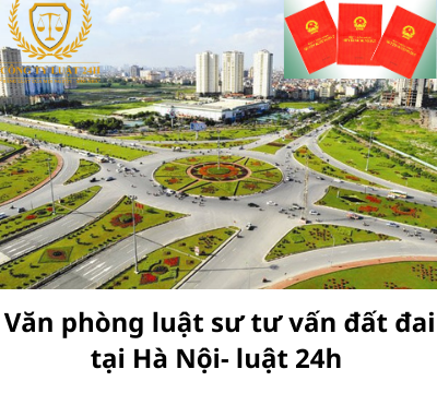 Văn phòng luật sư tư vấn đất đai tại Hà Nội- Luật 24h