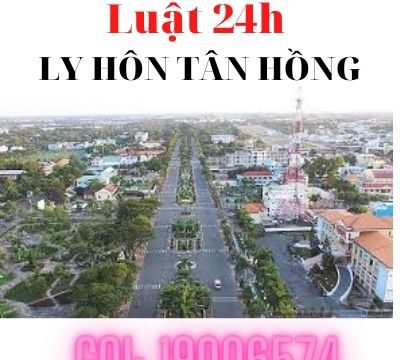 Luật sư huyện Tân Hồng giải quyết ly hôn nhanh – Luật 24h