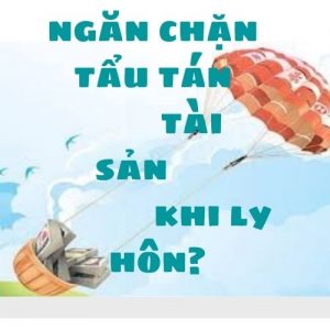 Ngăn chặn tẩu tán tài sản trước khi ly hôn