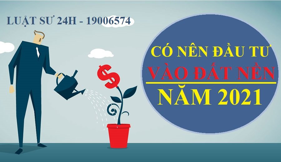 Có nên đầu tư đất nền trong năm 2021?