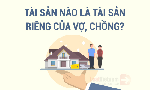 Xác định tài sản riêng vợ chồng trong thời kỳ hôn nhân