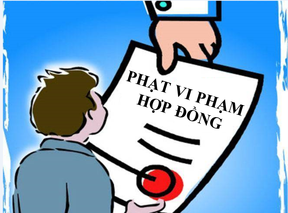 Trường hợp nào bị phạt vi phạm hợp đồng?