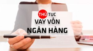 Hướng dẫn thủ tục quy trình vay vốn ngân hàng tại Huyện Bảo Thắng