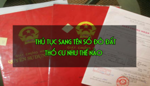 Thủ tục sang tên sổ đỏ đất thổ cư tại Huyện Đắk Hà