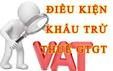 Điều kiện khấu trừ thuế GTGT đầu vào?