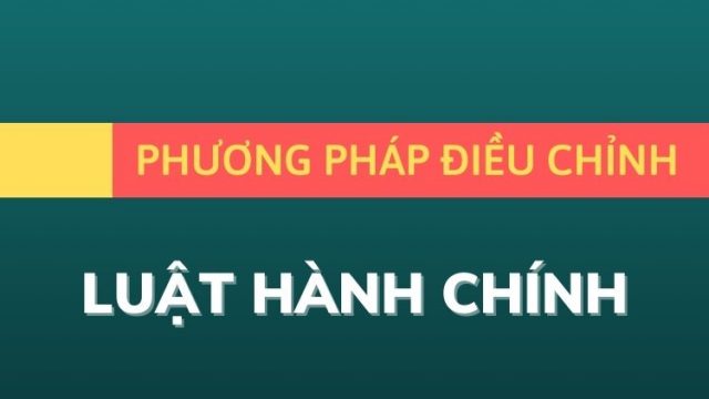 Phương pháp điều chỉnh của luật hành chính.