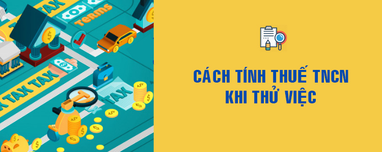 Nộp thuế thu nhập cá nhân trong thời gian thử việc