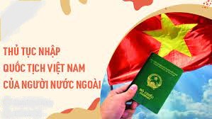 Thủ tục nhập quốc tịch cho người nước ngoài sinh sống tại Việt Nam