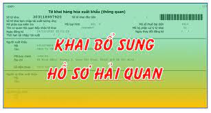 Các trường hợp khai bổ sung hồ sơ hải quan